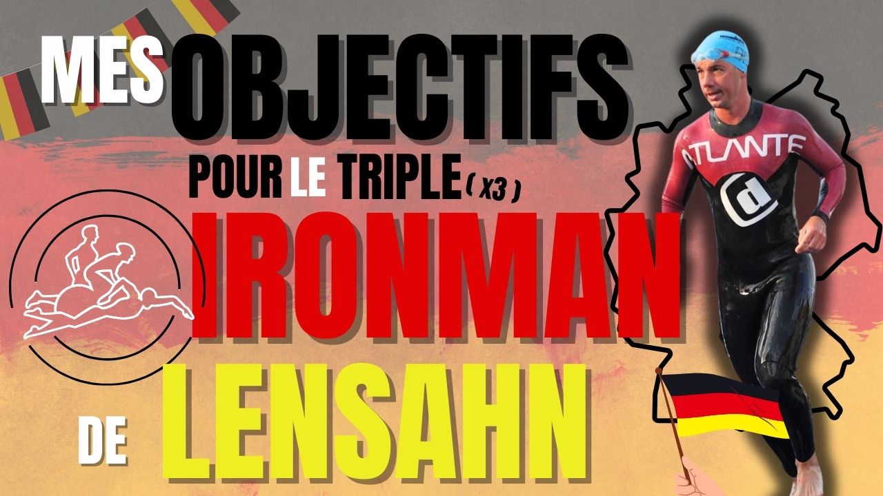 Mes objectifs pour le triple Ironman de Lensahn – Allemagne 🏊🚴🏃